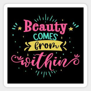 Beauty Comes From Within Magnet